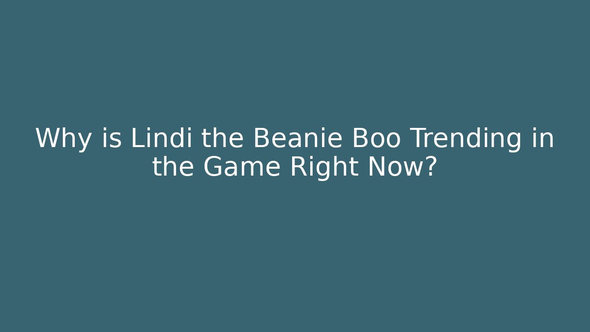 Why is Lindi the Beanie Boo Trending in the Game Right Now?