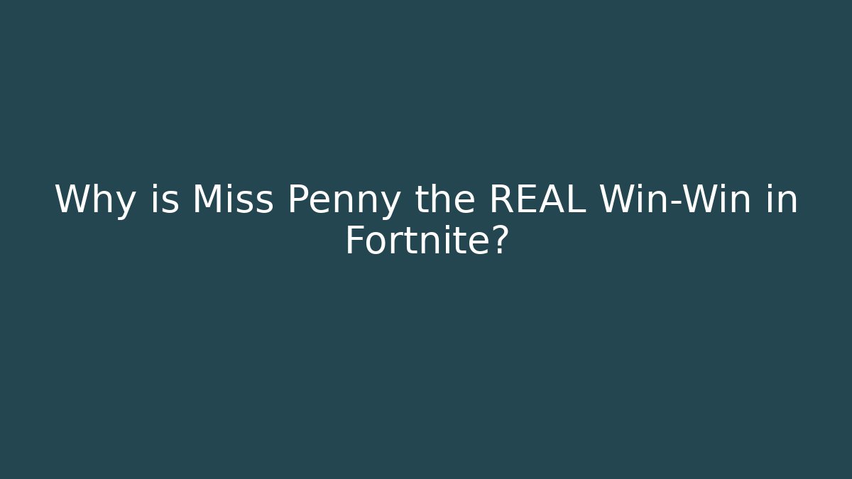 Why is Miss Penny the REAL Win-Win in Fortnite?