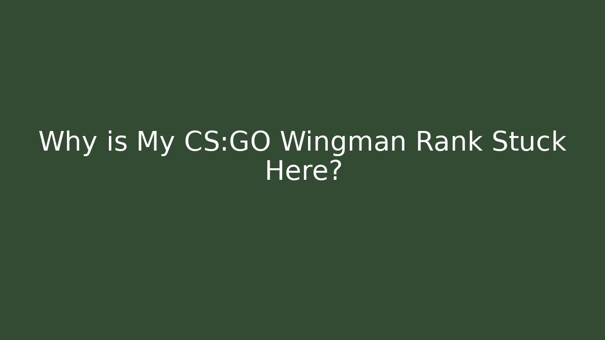 Why is My CS:GO Wingman Rank Stuck Here? - Felix Cat Insurance