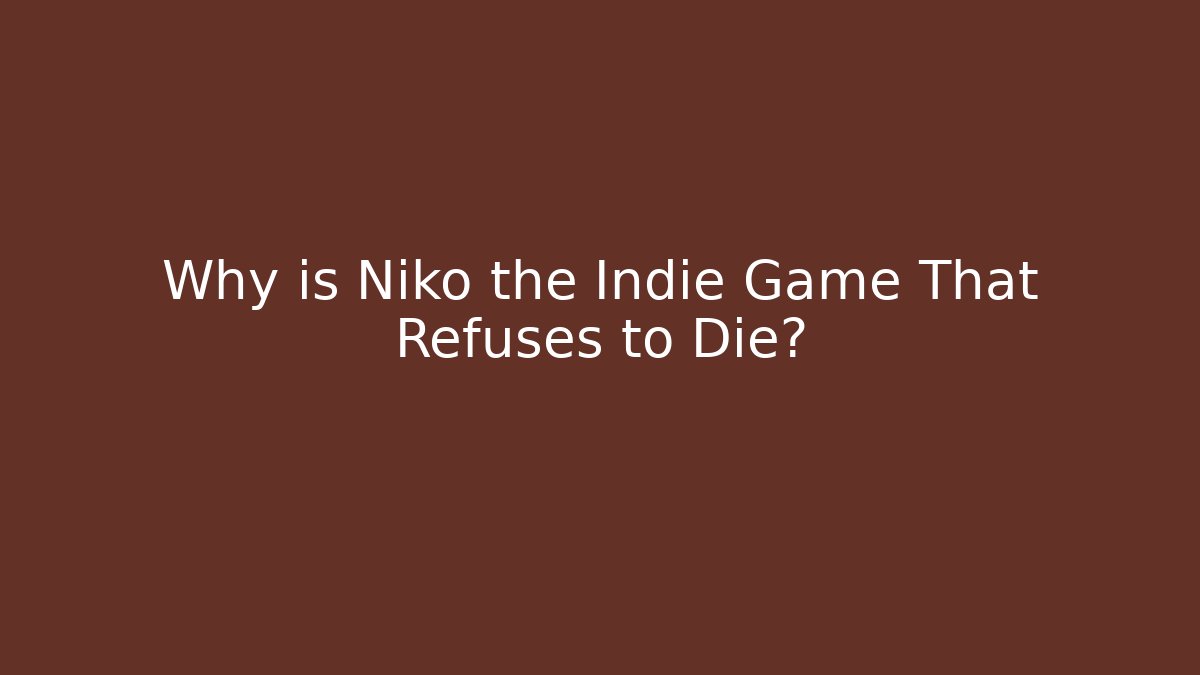 Why is Niko the Indie Game That Refuses to Die?