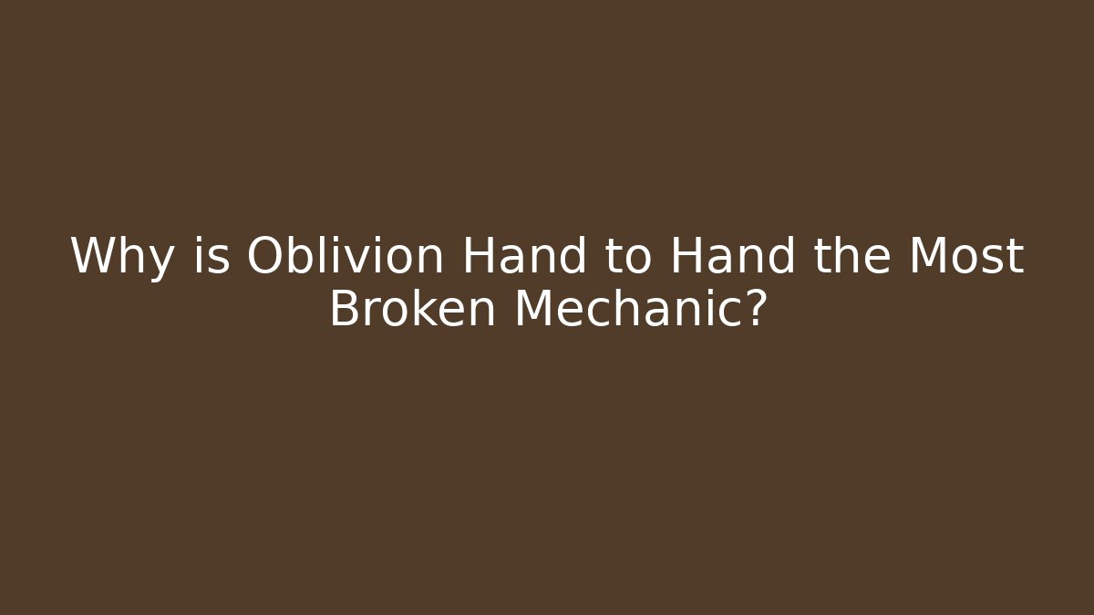 Why is Oblivion Hand to Hand the Most Broken Mechanic?