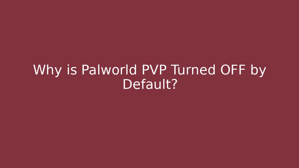 Why is Palworld PVP Turned OFF by Default?