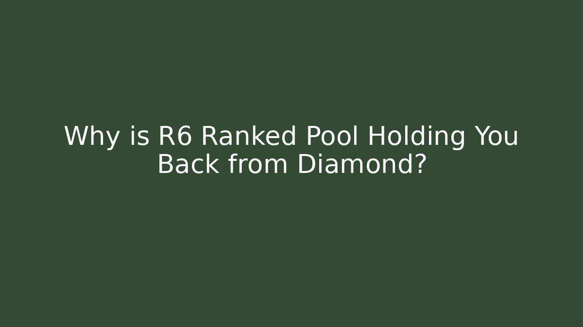 Why is R6 Ranked Pool Holding You Back from Diamond? - Felix Cat Insurance