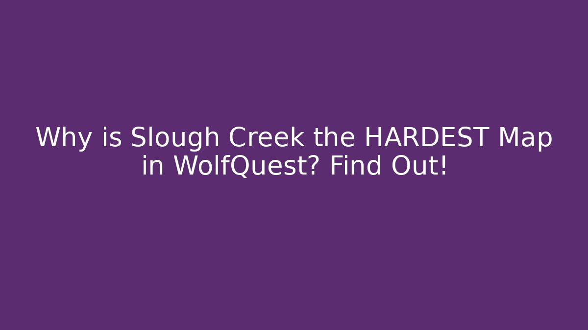 Why is Slough Creek the HARDEST Map in WolfQuest? Find Out!