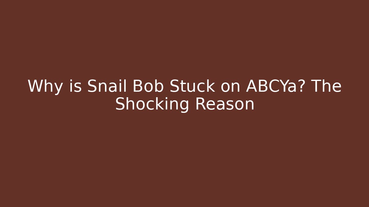 Why is Snail Bob Stuck on ABCYa? The Shocking Reason