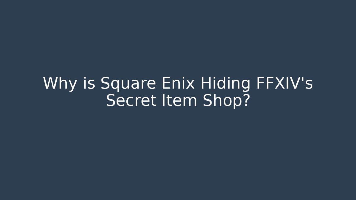 Why is Square Enix Hiding FFXIV's Secret Item Shop?