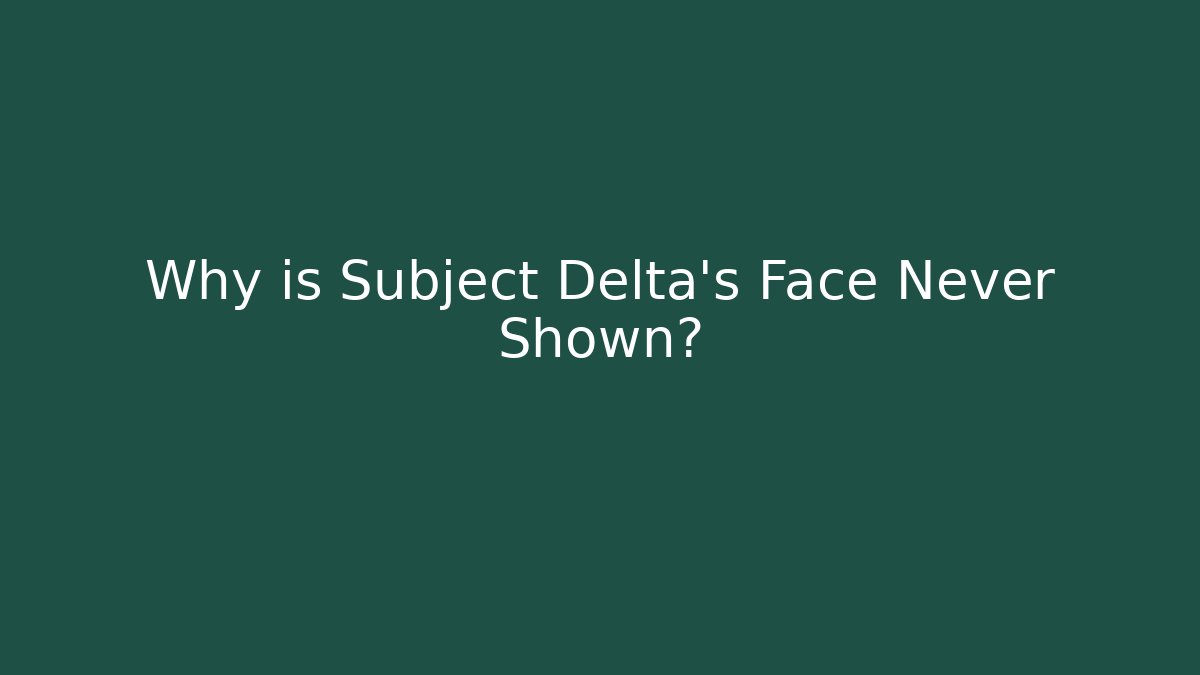 Why is Subject Delta's Face Never Shown? - Felix Cat Insurance