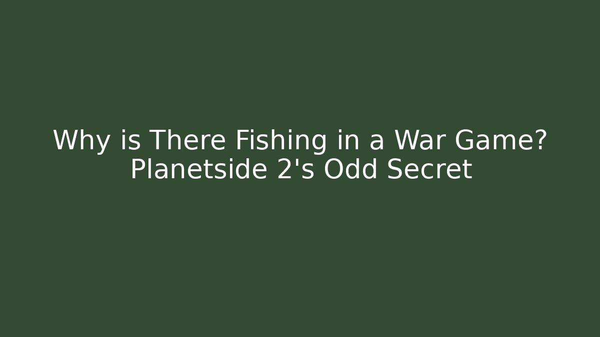 Why is There Fishing in a War Game? Planetside 2's Odd Secret