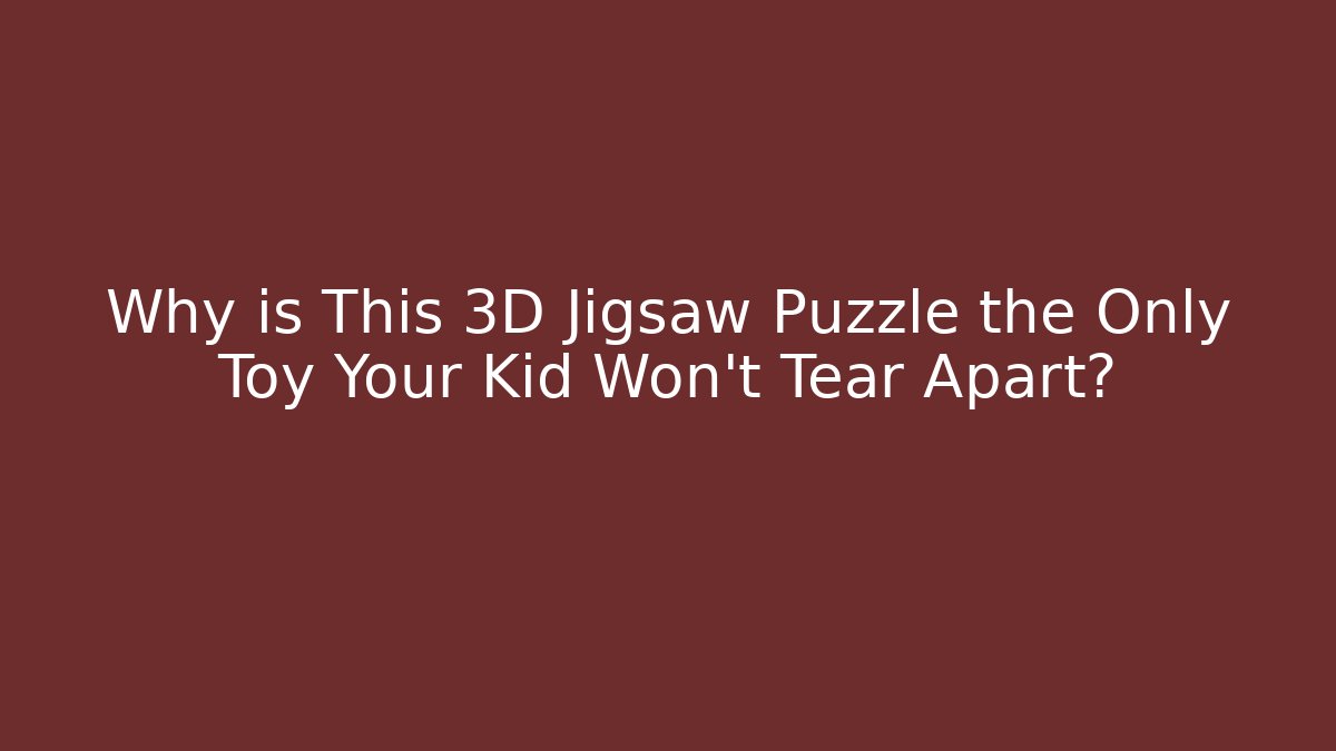 Why is This 3D Jigsaw Puzzle the Only Toy Your Kid Won’t Tear Apart?