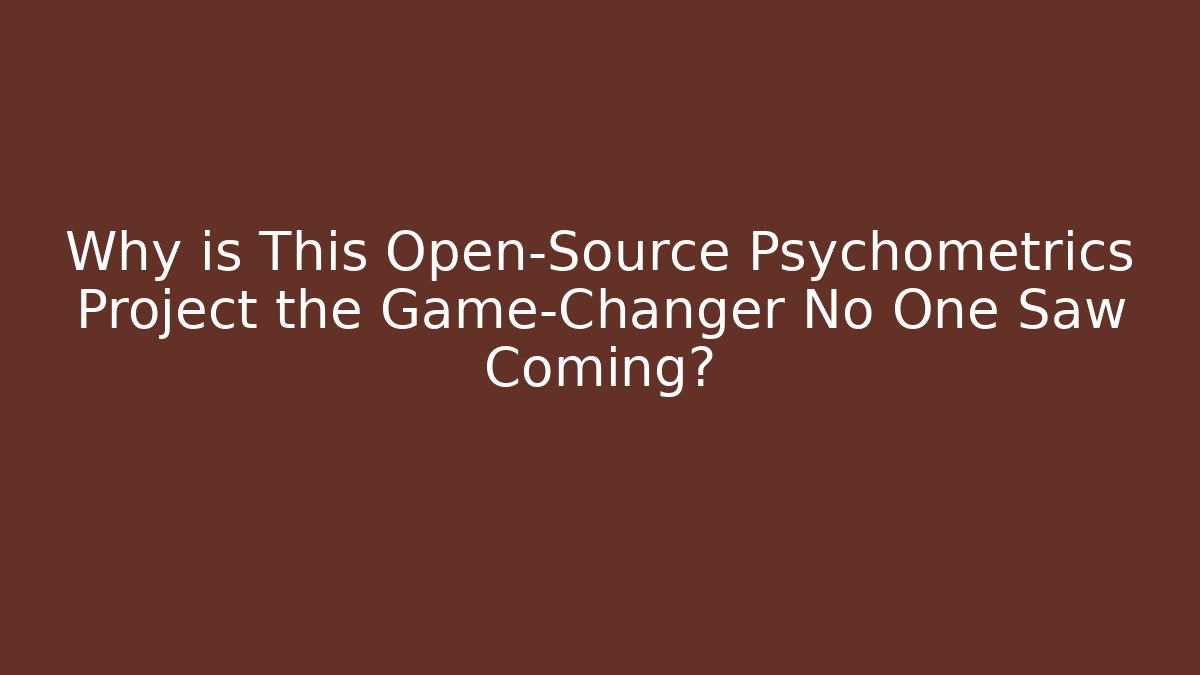 Why is This Open-Source Psychometrics Project the Game-Changer No One Saw Coming?