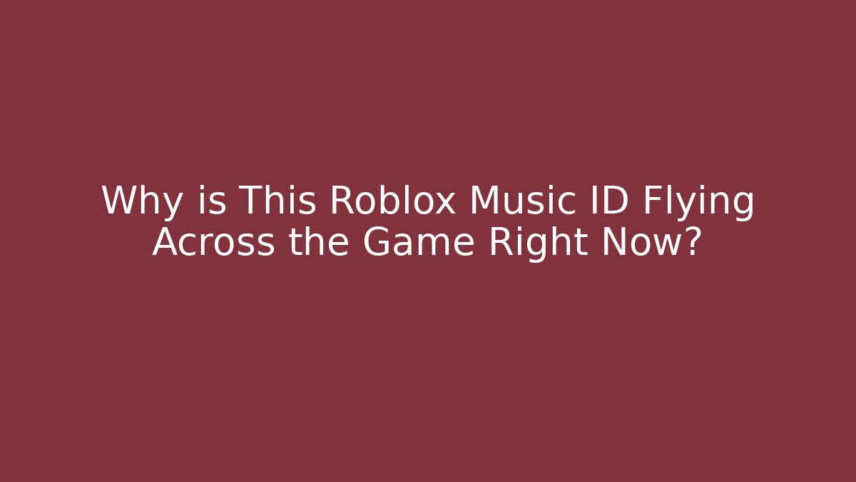 Why is This Roblox Music ID Flying Across the Game Right Now?