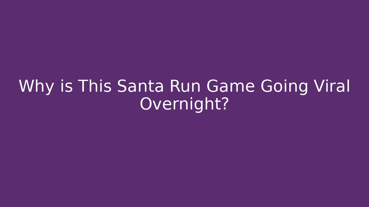 Why is This Santa Run Game Going Viral Overnight?