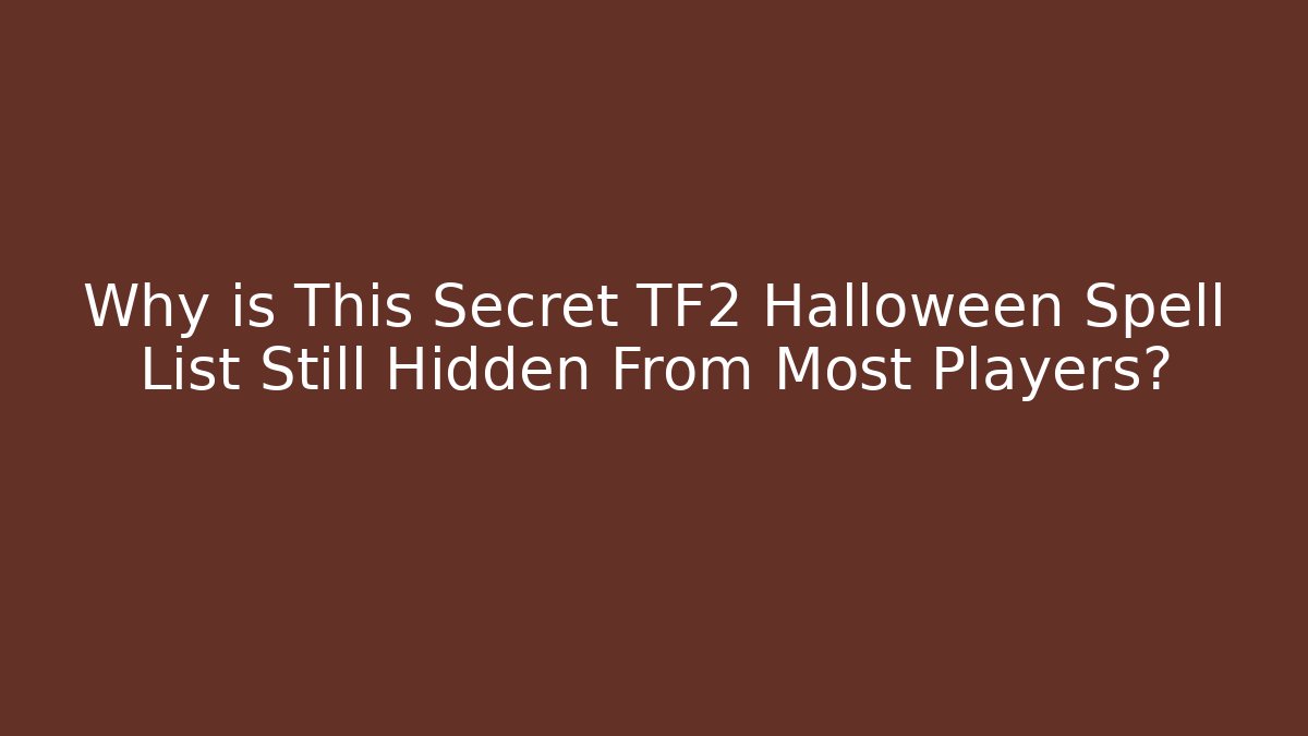 Why is This Secret TF2 Halloween Spell List Still Hidden From Most Players?