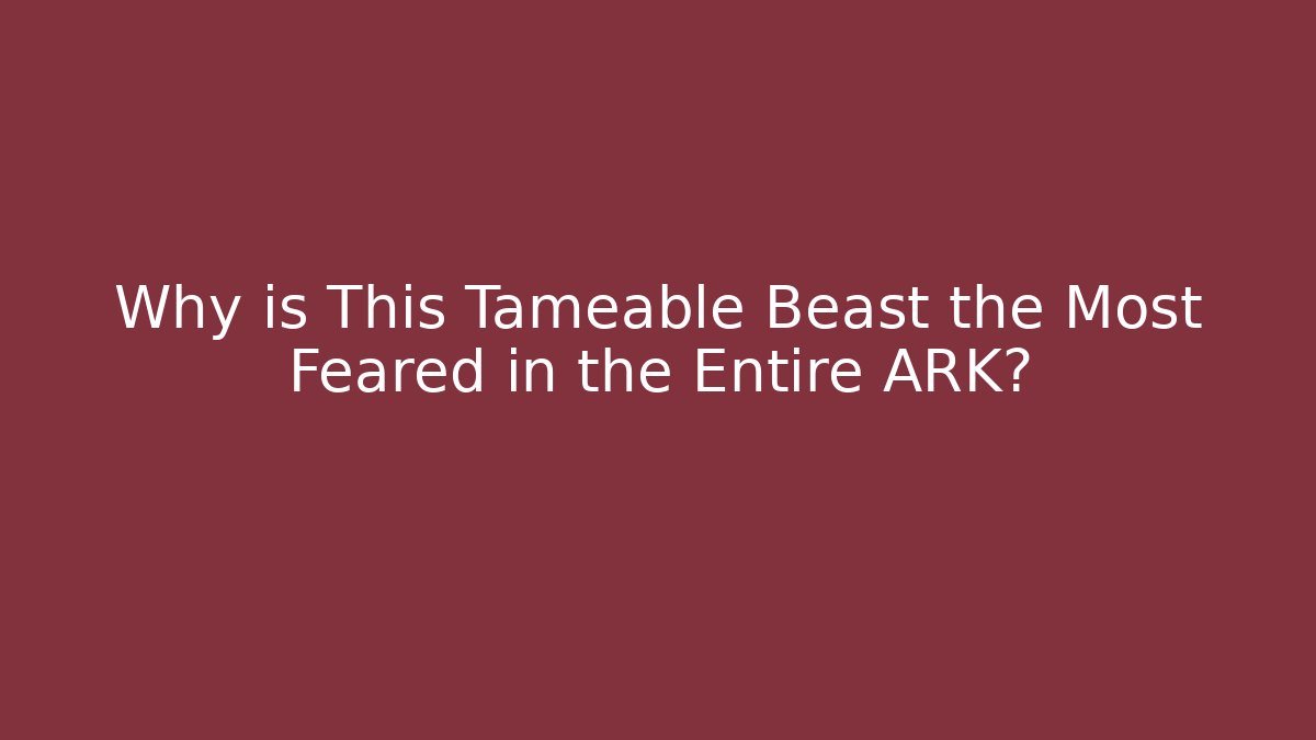 Why is This Tameable Beast the Most Feared in the Entire ARK?
