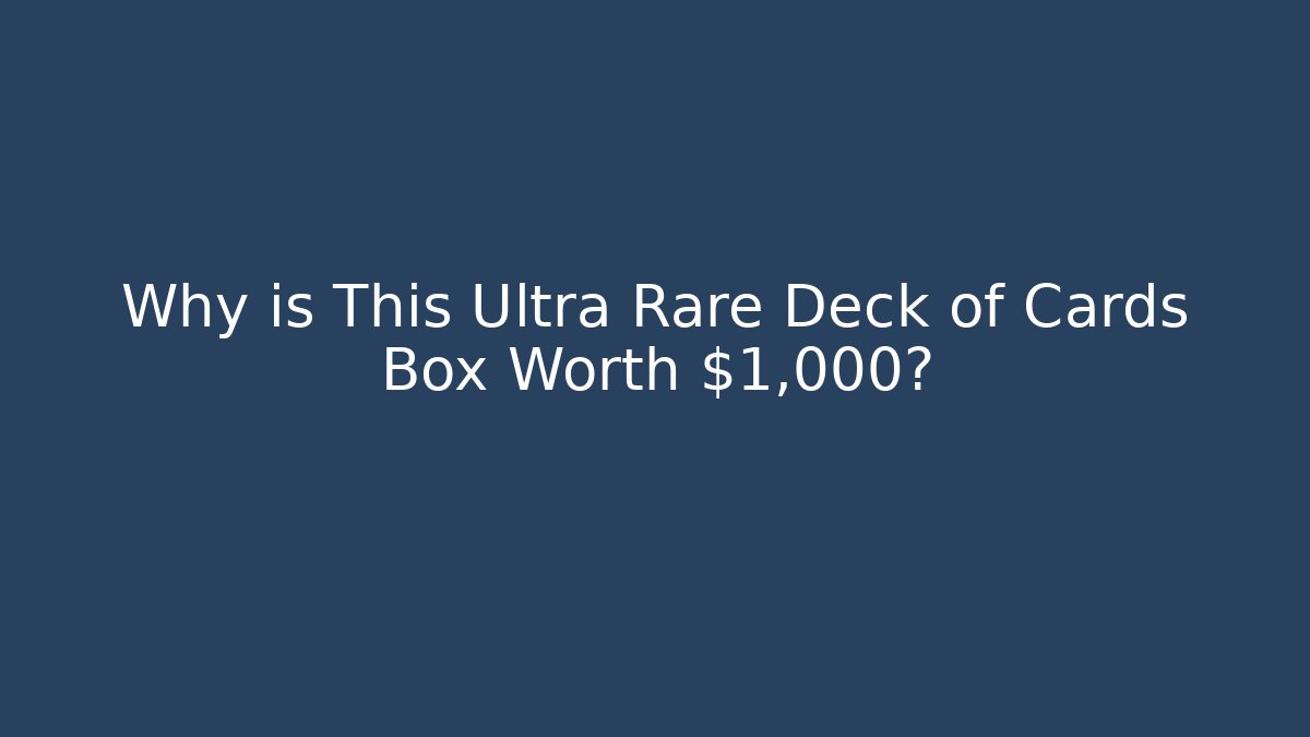 Why is This Ultra Rare Deck of Cards Box Worth $1,000?