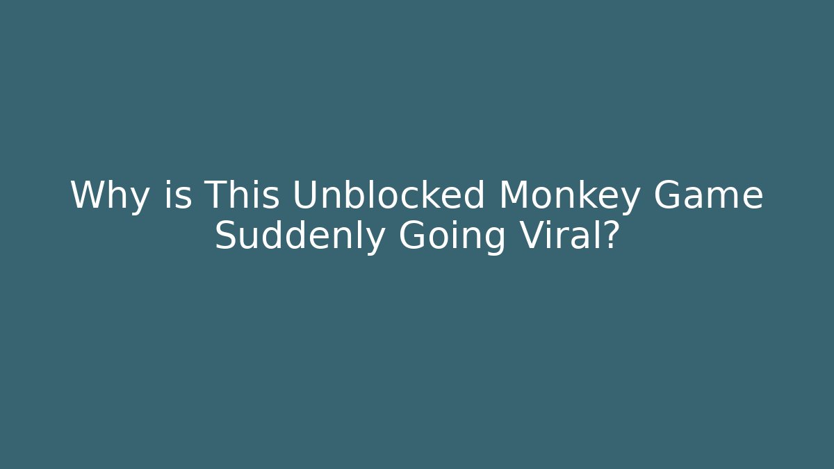 Why is This Unblocked Monkey Game Suddenly Going Viral?