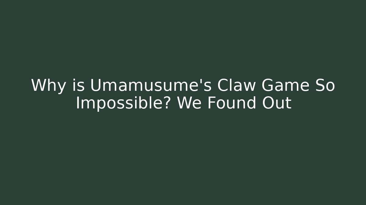 Why is Umamusume's Claw Game So Impossible? We Found Out - Felix Cat Insurance