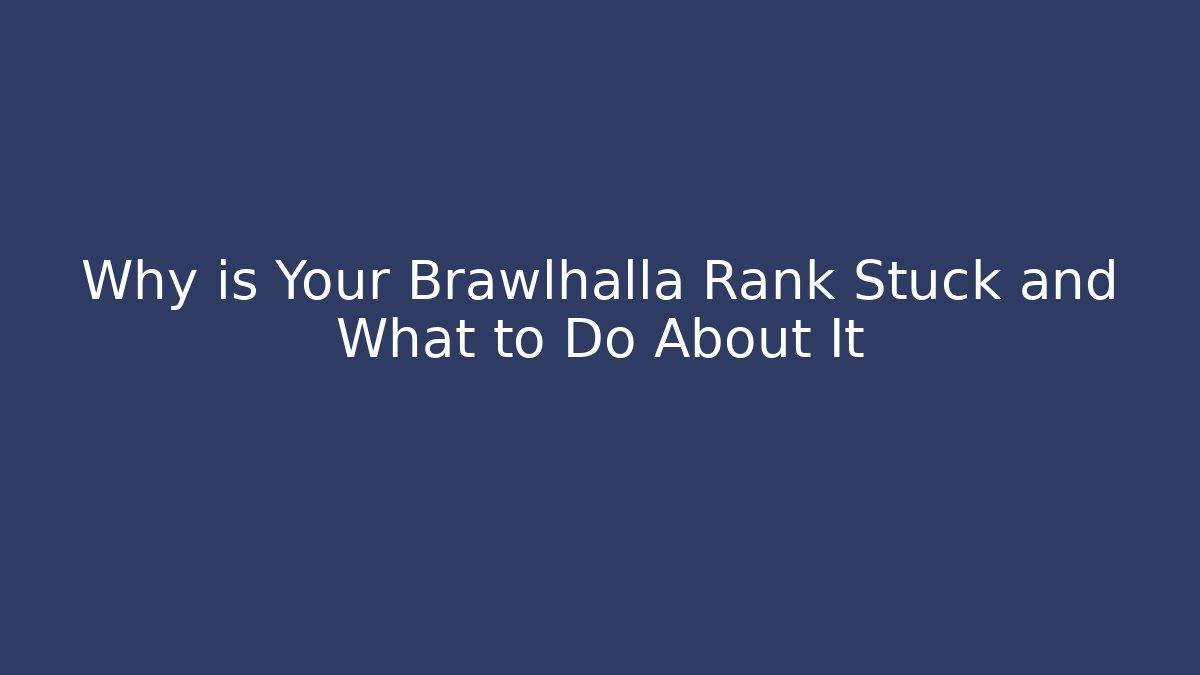 Why is Your Brawlhalla Rank Stuck and What to Do About It