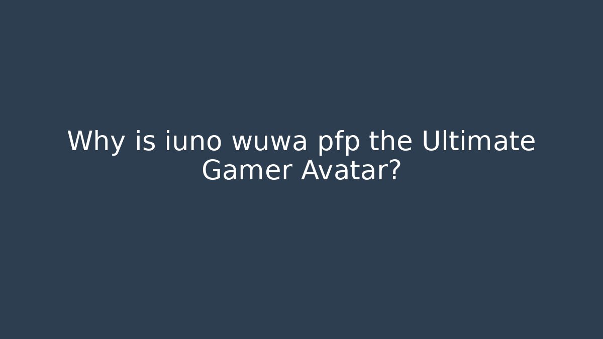 Why is iuno wuwa pfp the Ultimate Gamer Avatar?