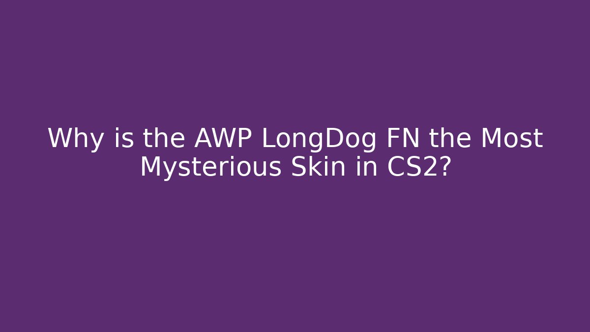 Why is the AWP LongDog FN the Most Mysterious Skin in CS2?