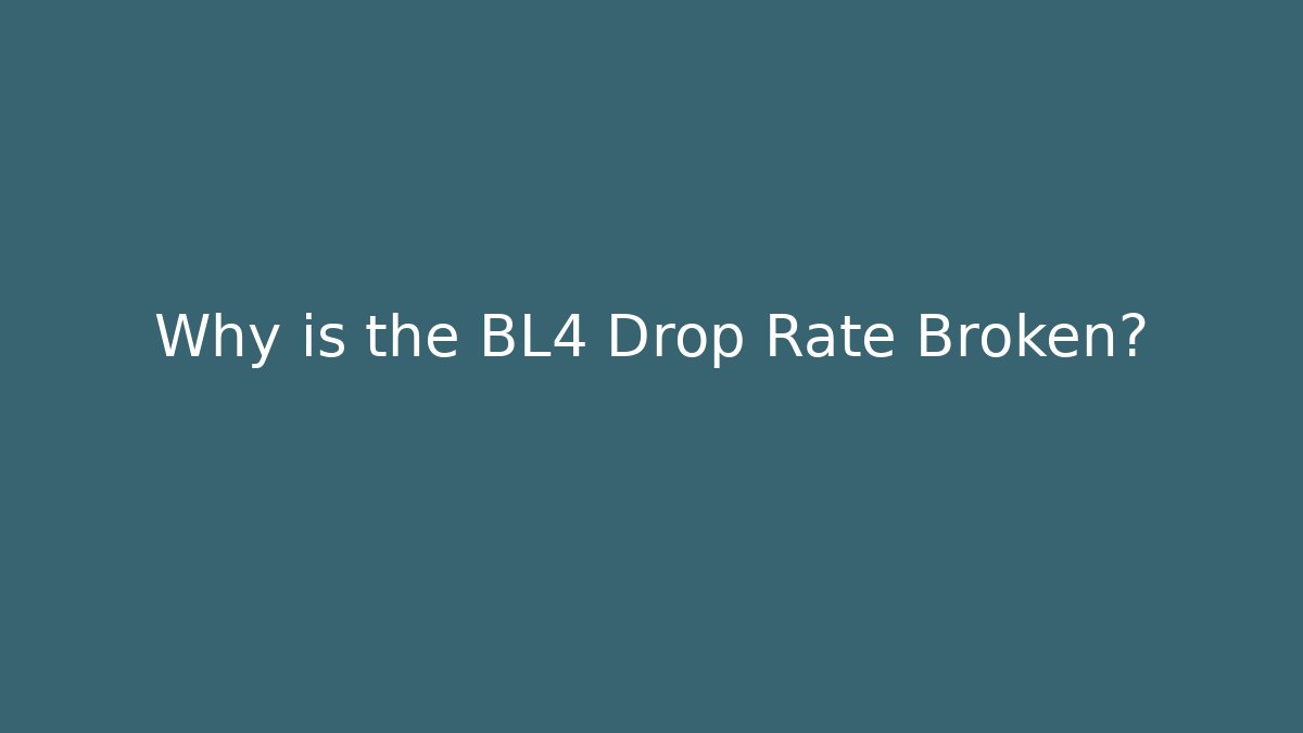 Why is the BL4 Drop Rate Broken?