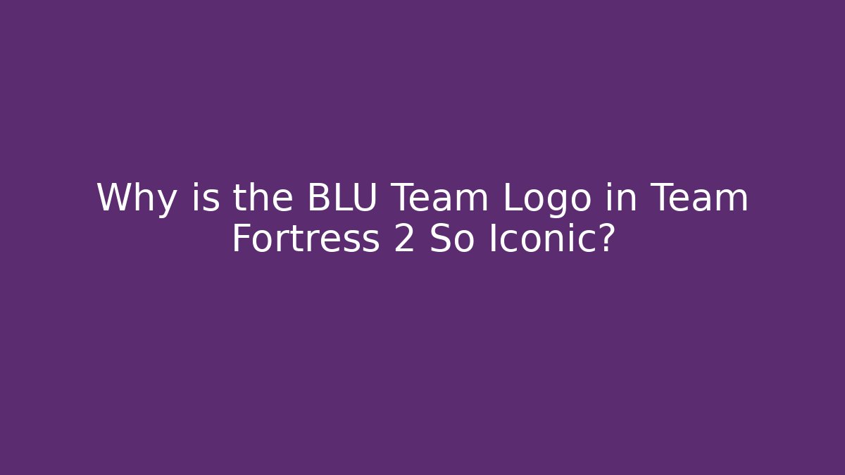 Why is the BLU Team Logo in Team Fortress 2 So Iconic?