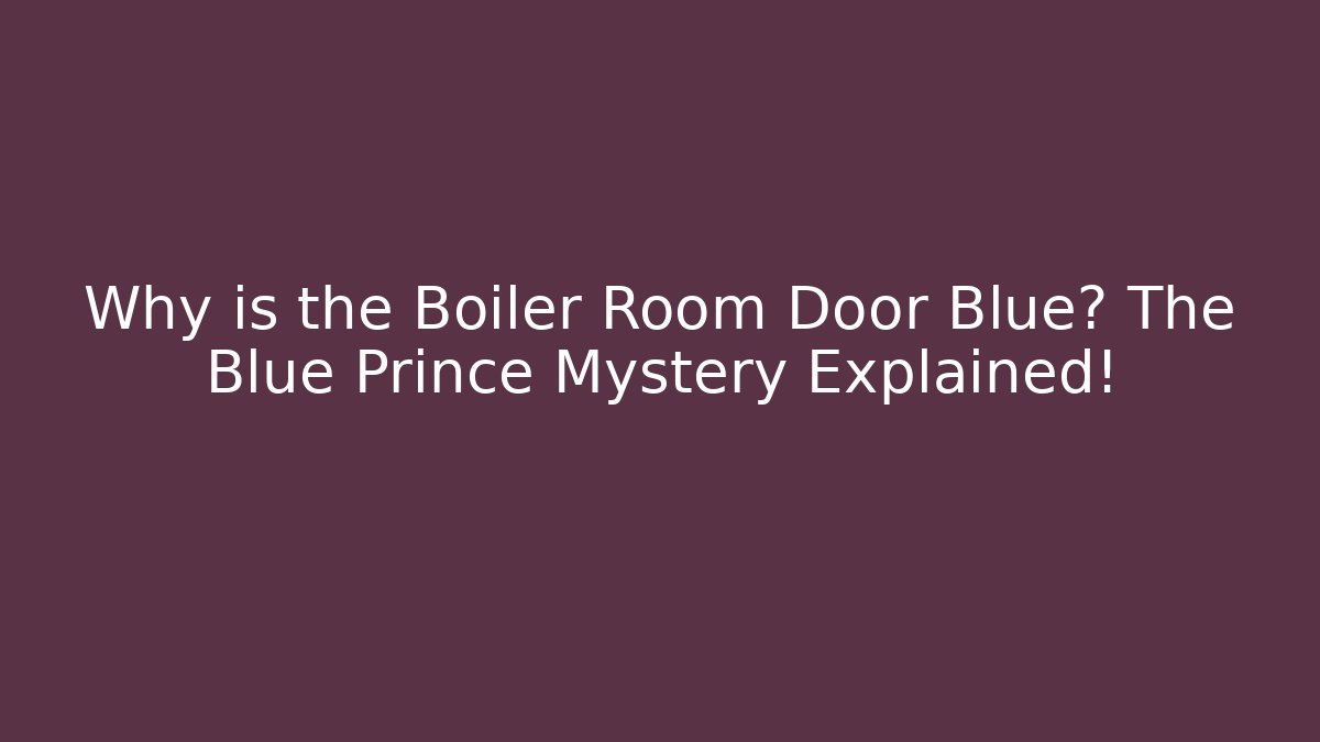 Why is the Boiler Room Door Blue? The Blue Prince Mystery Explained!