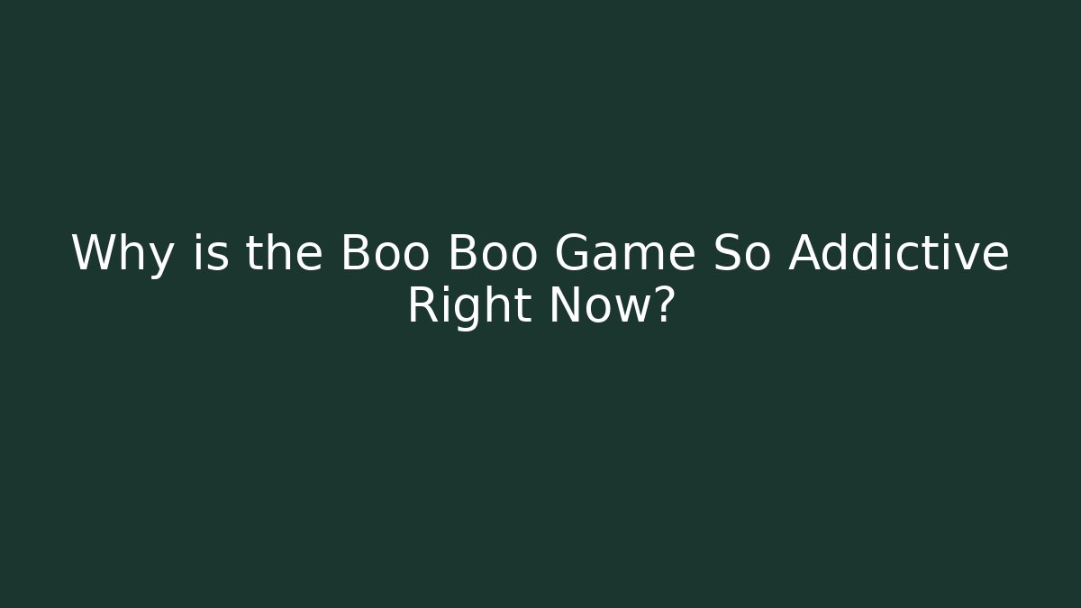 Why is the Boo Boo Game So Addictive Right Now?