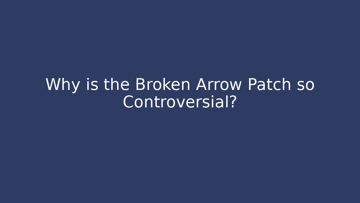 Why is the Broken Arrow Patch so Controversial?