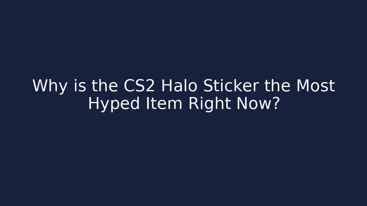 Why is the CS2 Halo Sticker the Most Hyped Item Right Now?