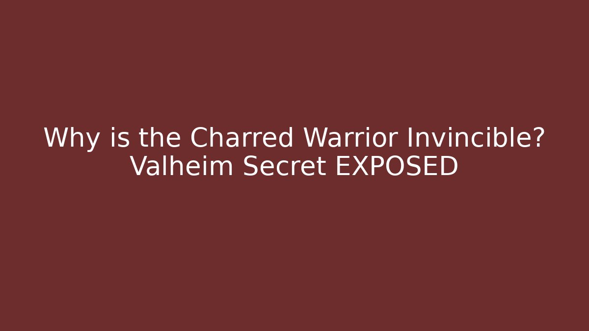 Why is the Charred Warrior Invincible? Valheim Secret EXPOSED