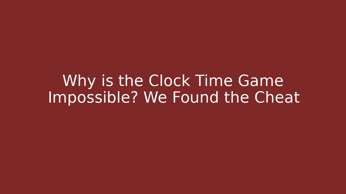 Why is the Clock Time Game Impossible? We Found the Cheat