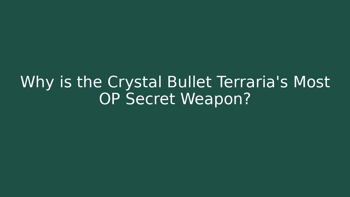 Why is the Crystal Bullet Terraria's Most OP Secret Weapon?