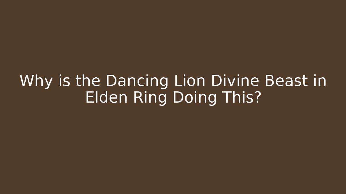 Why is the Dancing Lion Divine Beast in Elden Ring Doing This? - Felix Cat Insurance