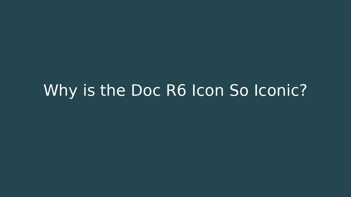 Why is the Doc R6 Icon So Iconic?