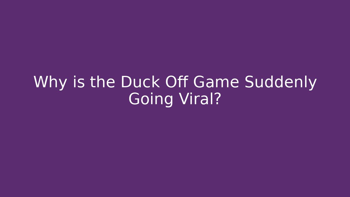 Why is the Duck Off Game Suddenly Going Viral?