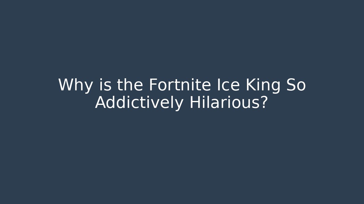 Why is the Fortnite Ice King So Addictively Hilarious?
