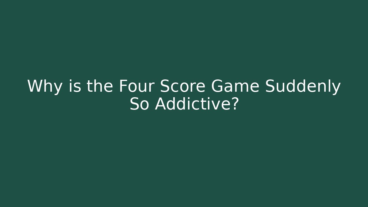 Why is the Four Score Game Suddenly So Addictive? - Felix Cat Insurance