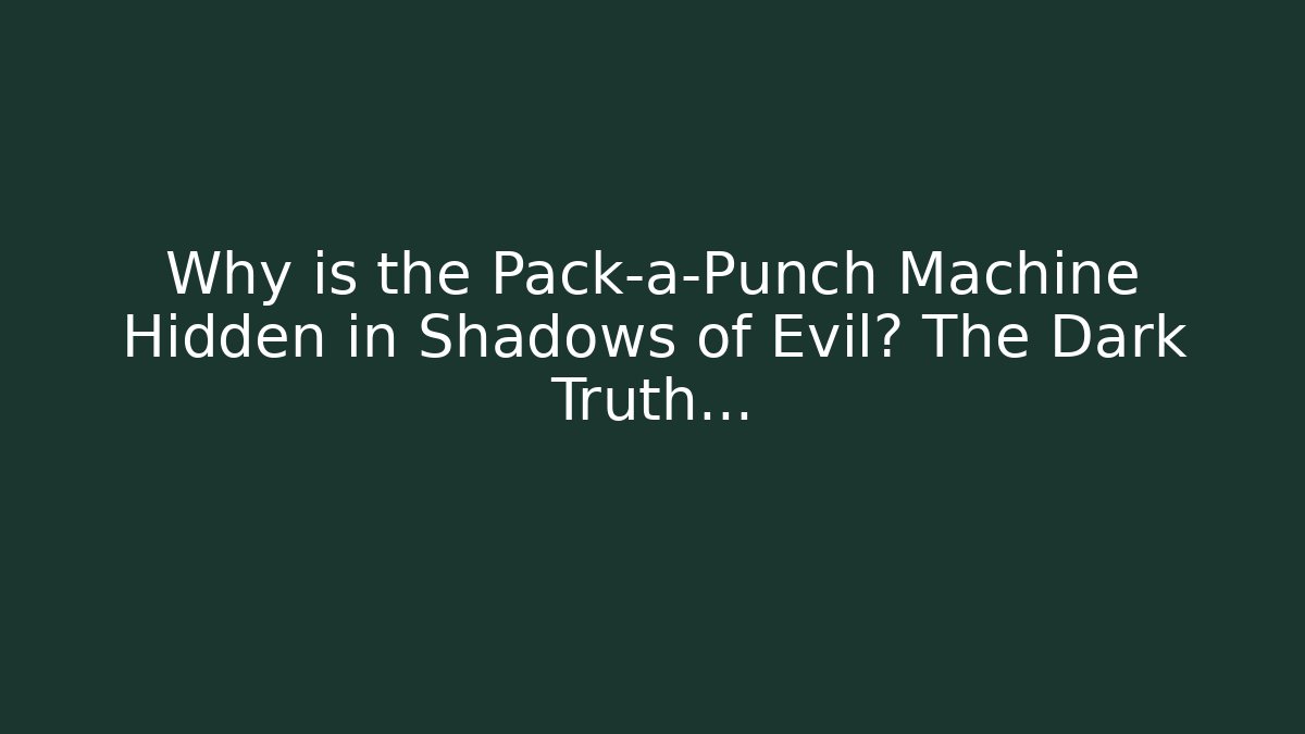 Why is the Pack-a-Punch Machine Hidden in Shadows of Evil? The Dark Truth...