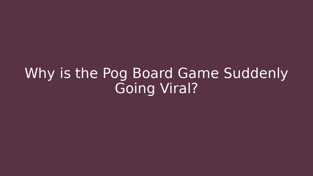 Why is the Pog Board Game Suddenly Going Viral?