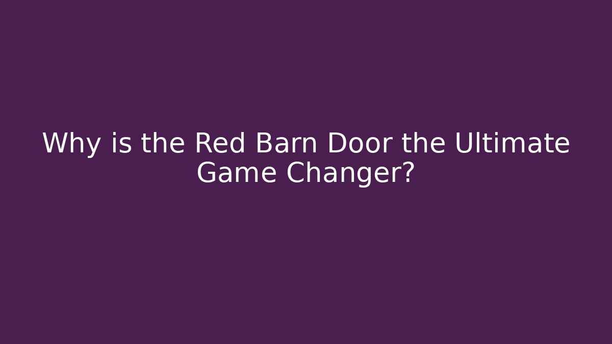 Why is the Red Barn Door the Ultimate Game Changer?