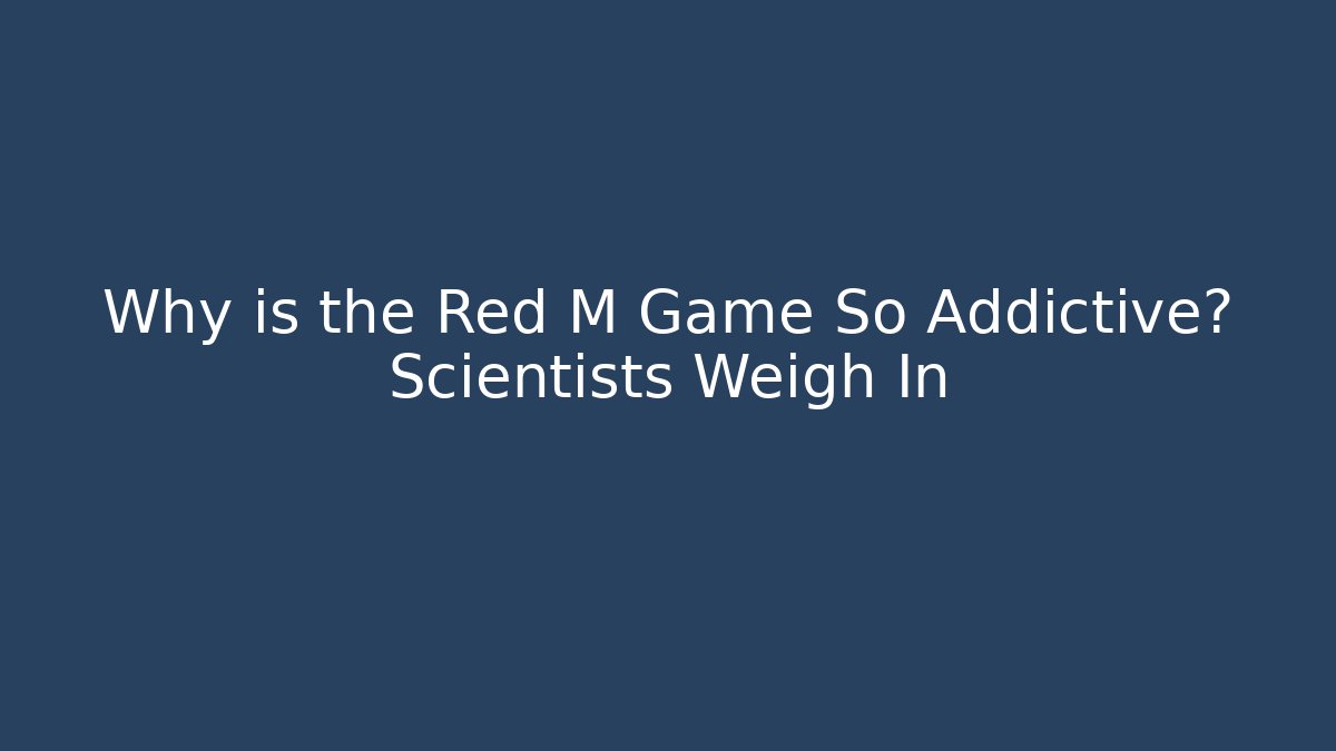 Why is the Red M Game So Addictive? Scientists Weigh In - Felix Cat Insurance
