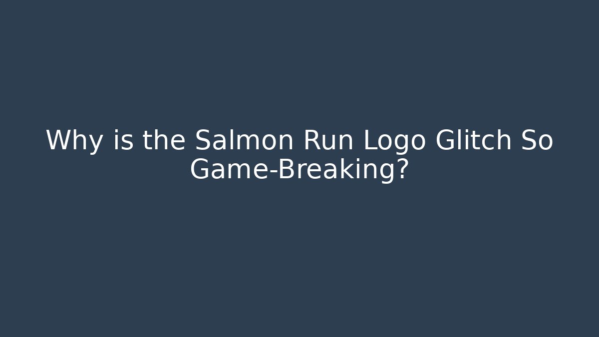 Why is the Salmon Run Logo Glitch So Game-Breaking?