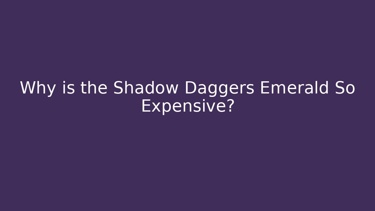 Why is the Shadow Daggers Emerald So Expensive? - Felix Cat Insurance