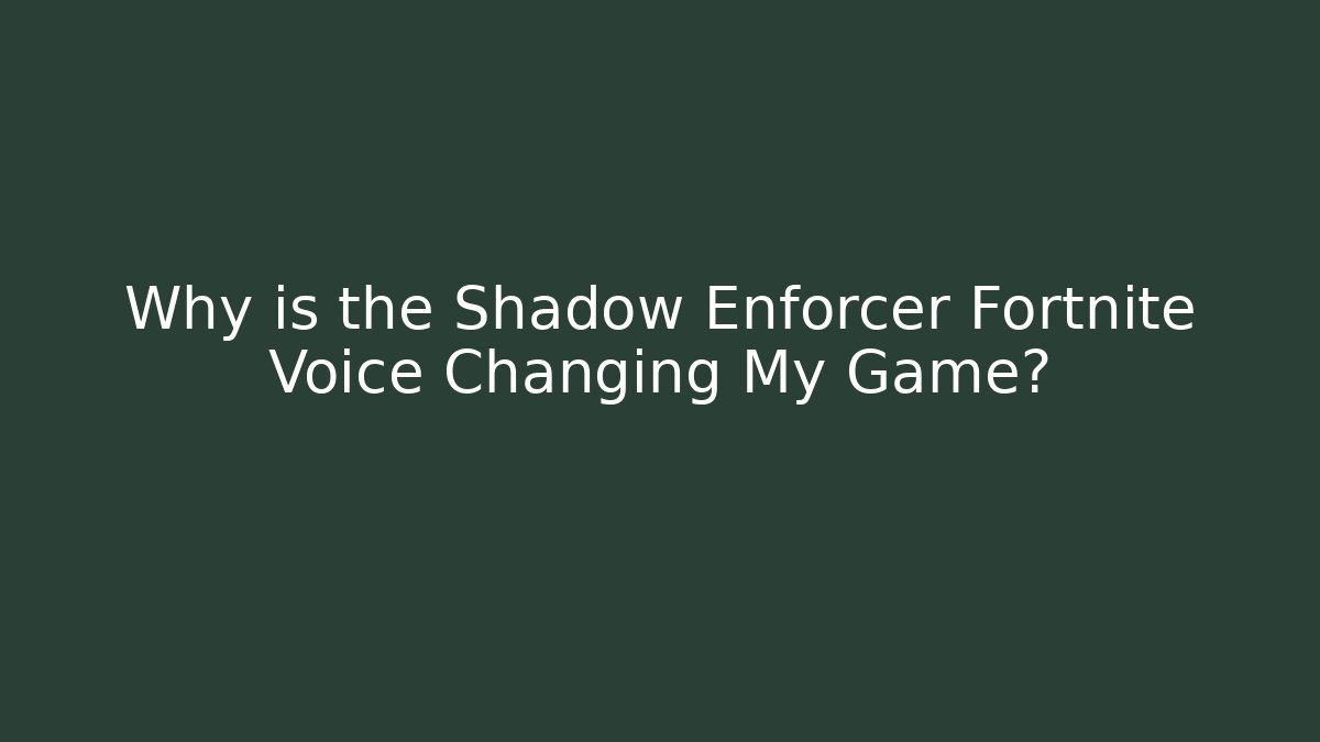 Why is the Shadow Enforcer Fortnite Voice Changing My Game? - Felix Cat Insurance