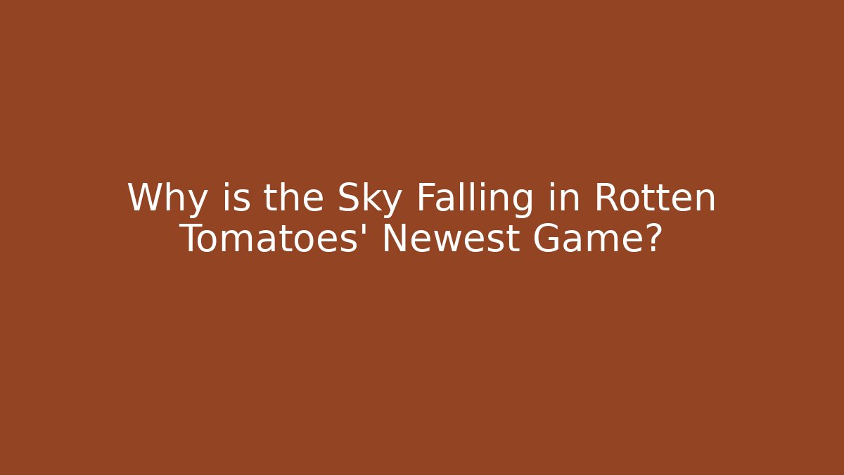 Why is the Sky Falling in Rotten Tomatoes' Newest Game?