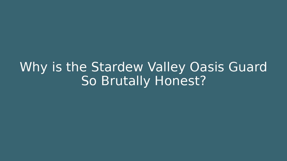 Why is the Stardew Valley Oasis Guard So Brutally Honest?
