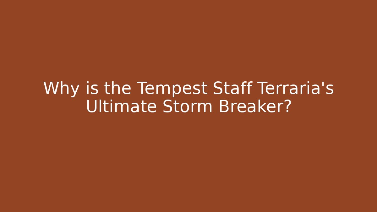 Why is the Tempest Staff Terraria's Ultimate Storm Breaker?