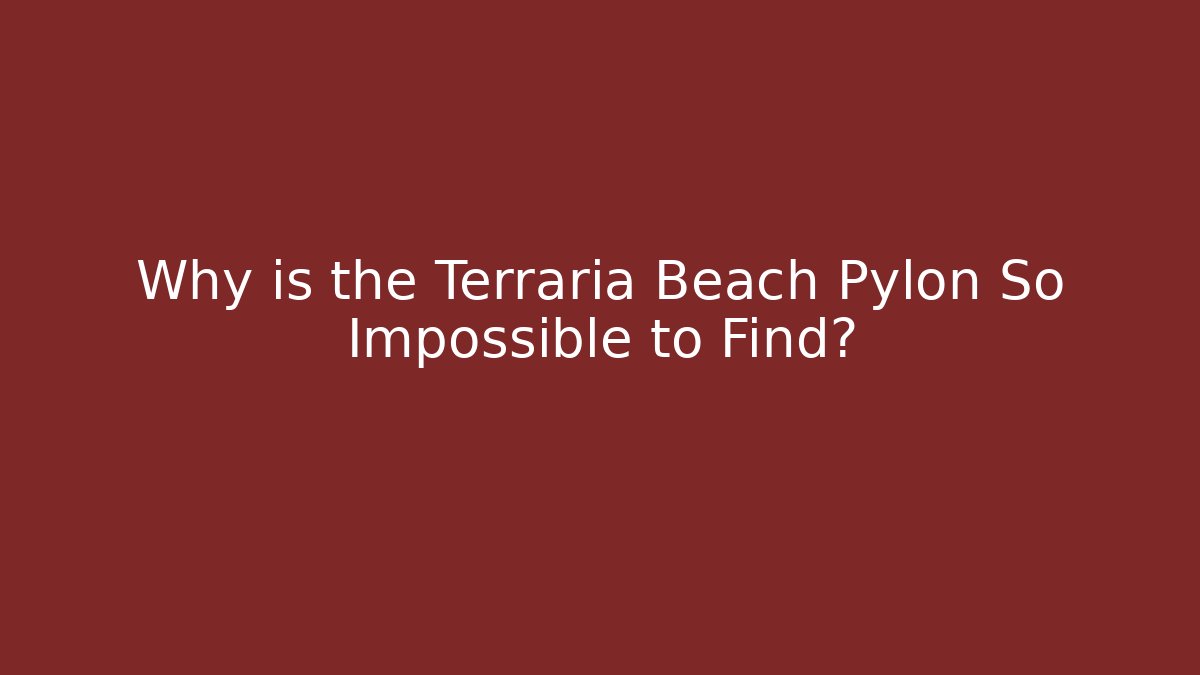 Why is the Terraria Beach Pylon So Impossible to Find?