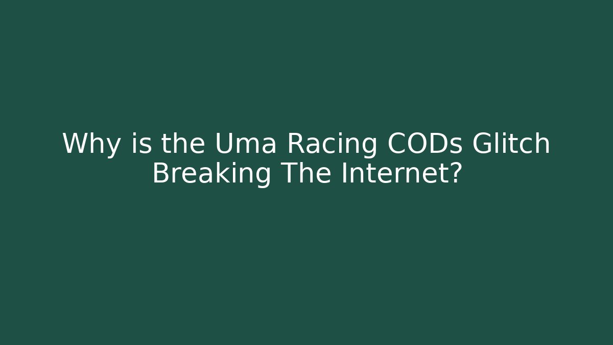 Why is the Uma Racing CODs Glitch Breaking The Internet?
